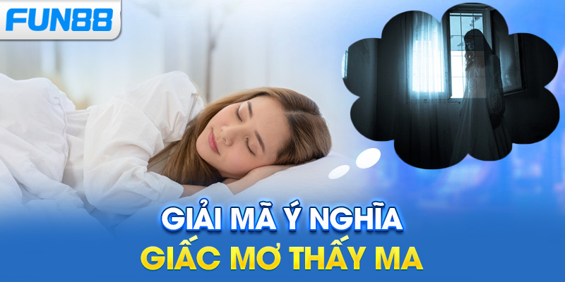 Giải mã ý nghĩa giấc mơ thấy ma