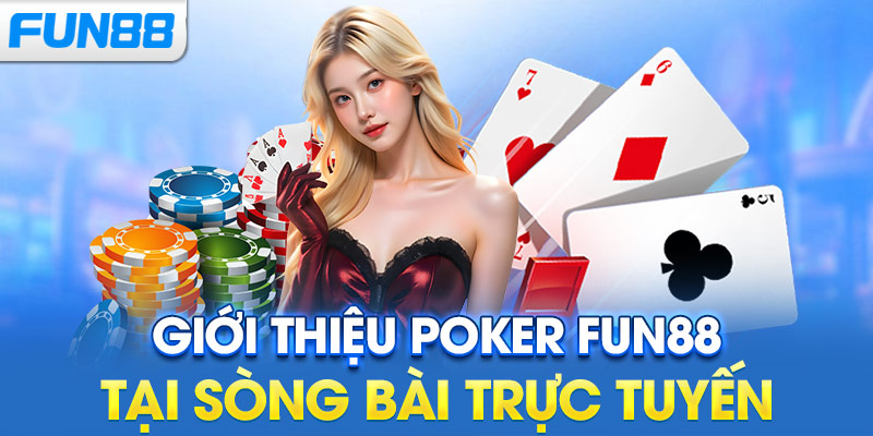 Giới thiệu Poker Fun88 tại sòng bài trực tuyến